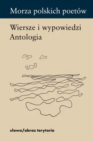 Morza polskich poetów. Wiersze i wypowiedzi. Antologia