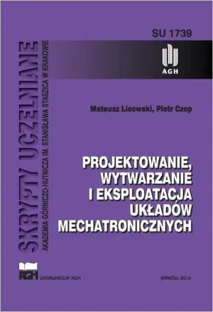 Projektowanie, wytwarzanie i eksploatacja układów mechatronicznych