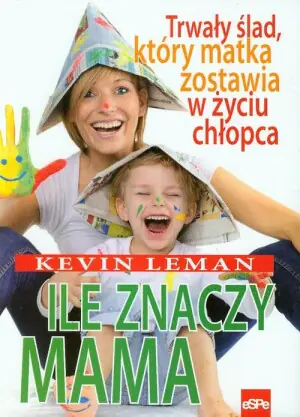 Ile znaczy mama. Trwały ślad, który matka zostawia w życiu chłopca