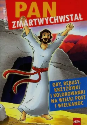 Pan zmartwychwstał. Gry, rebusy, krzyżówki i kolorowanki na Wielki Post i Wielkanoc