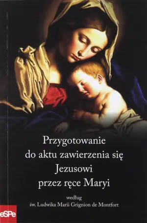 Przygotowanie do aktu zawierzenia się Jezusowi przez ręce Maryi według św. Ludwika Marii Grignion de Montfort