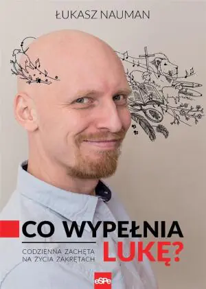 Co wypełnia lukę? Codzienna zachęta do życia na zakrętach