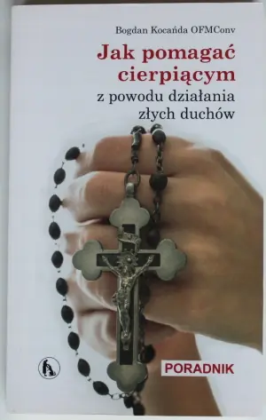 Jak pomagać cierpiącym z powodu działania złych duchów