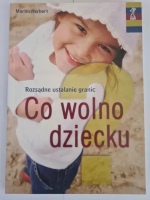Co wolno dziecku. Rozsądne ustalanie granic