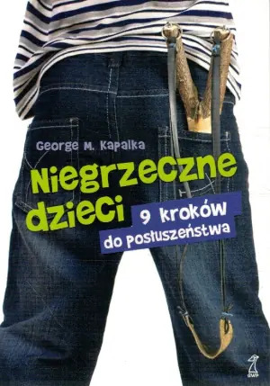 Niegrzeczne dzieci. 9 kroków do posłuszeństwa
