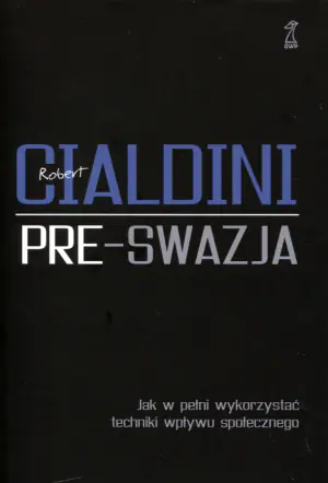 Pre-swazja. Jak w pełni wykorzystać techniki wpływu społecznego