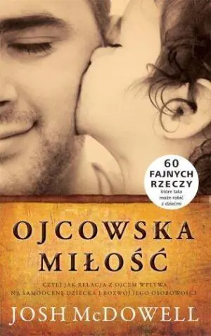 Ojcowska miłość. Czyli jak relacja z ojcem wpływa na samoocenę dziecka i rozwój jego osobowości