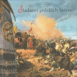 Śladami polskich bitew. Ocalić od zapomnienia Muza