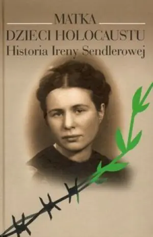 Matka Dzieci Holocaustu. Historia Ireny Sendlerowej