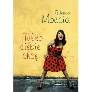 Tylko ciebie chcę  - Federico Moccia