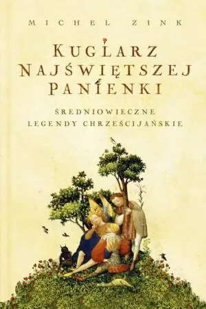 Kuglarz Najświętszej Panienki. średniowieczne legendy chrześcijańskie