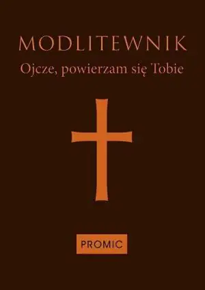 Modlitewnik. Ojcze powierzam się Tobie