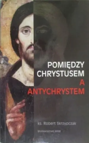 Pomiędzy Chrystusem a Antychrystem