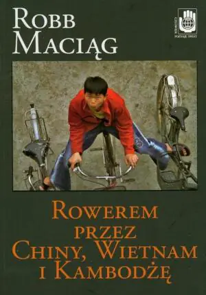 Rowerem przez Chiny, Wietnam i Kambodżę