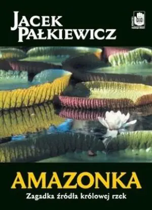 Amazonka. Zagadka źródła królowej rzek
