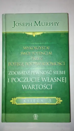 Wykorzystaj swój potencjał. Zdobądź pewność siebie i poczucie własnej wartości. Księga 3