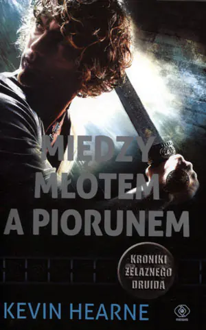 Między młotem a piorunem. Kroniki Żelaznego Druida. Tom 3