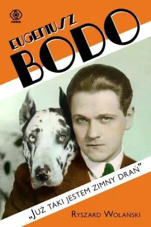 Eugeniusz Bodo. Już taki jestem zimny drań