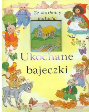 Ze skarbnicy malucha. Ukochane bajeczki