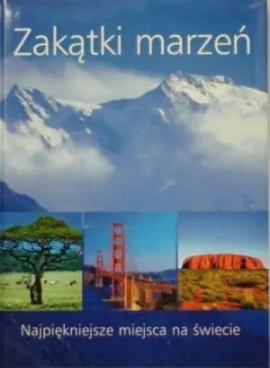 Zakątki marzeń. Najpiękniejsze miejsca na świecie