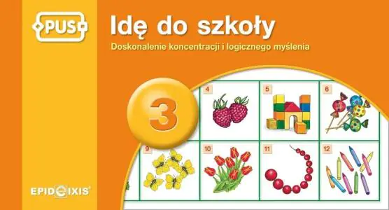 Idę do szkoły 3. Doskonalenie koncentracji i logicznego myślenia