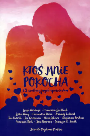 Ktoś mnie pokocha. 12 wakacyjnych opowiadań