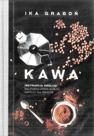 Kawa. Instrukcja obsługi najpopularniejszego napoju na świecie