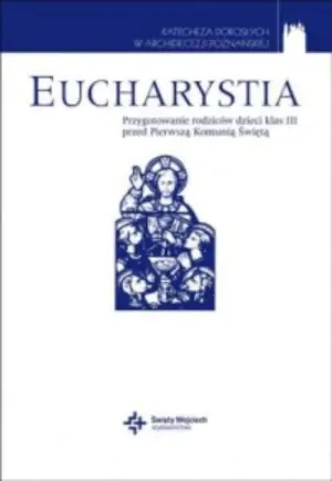 Eucharystia. Przygotowanie rodziców dzieci klas I - II przed Pierwszą Komunią Świętą