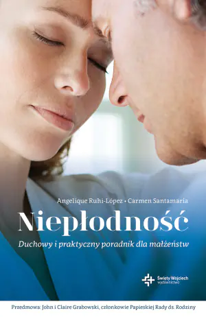 Niepłodność. Duchowy i praktyczny poradnik dla małżeństw