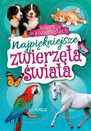 Najpiękniejsze zwierzęta świata. Wiersze o zwierzętach