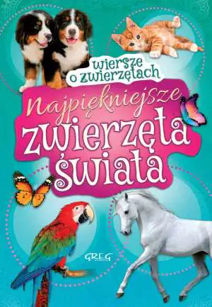 Najpiękniejsze zwierzęta świata. Wiersze o zwierzętach