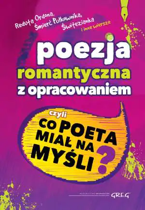 Poezja romantyczna z opracowaniem, czyli co poeta miał na myśli?