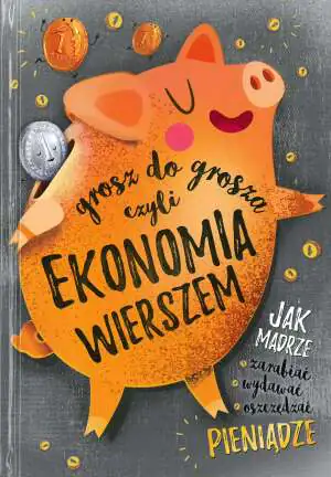 Grosz do grosza, czyli ekonomia wierszem