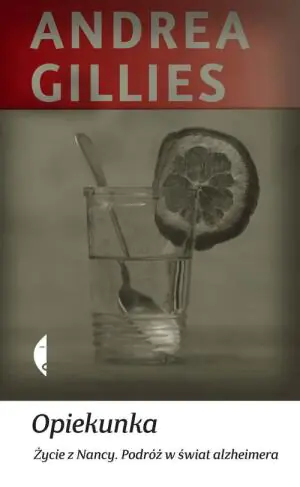 Opiekunka. Życie z Nancy. Podróż w świat Alzheimera