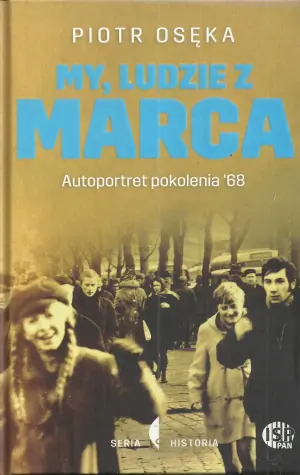 My, ludzie z marca. Autoportret pokolenia '68
