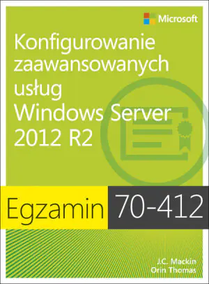 Egzamin 70-412: Konfigurowanie zaawansowanych usług Windows Server 2012 R2