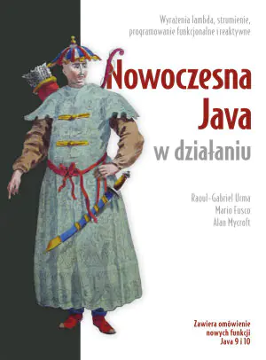 Nowoczesna Java w działaniu. Wyrażenia lambda, strumienie, programowanie funkcyjne i reaktywne