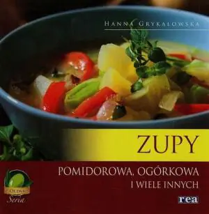 Zupy. Pomidorowa, ogórkowa i wiele innych