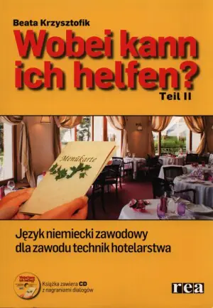 Wobei kann ich helfen. Część 2. Język niemiecki zawodowy dla zawodu technik hotelarstwa + CD
