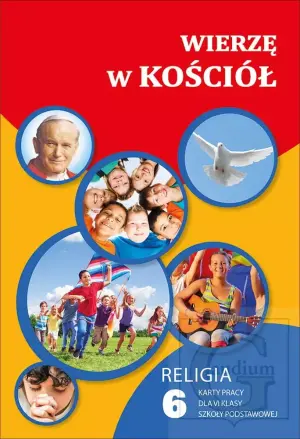 Wierzę w Kościół. Religia. Karty pracy. Klasa 6. Szkoła podstawowa