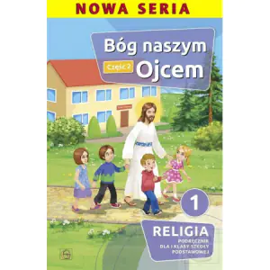 Bóg naszym ojcem. Podręcznik do religii dla klasy 1. Część 2. Szkoła podstawowa
