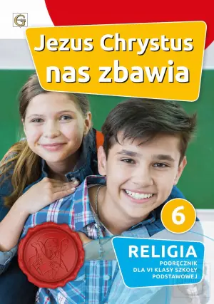 Jezus Chrystus nas zbawia. Podręcznik do religii dla klasy 6. Szkoła podstawowa