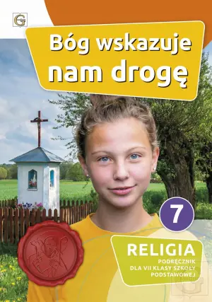 Bóg wskazuje nam drogę. Katechizm. Klasa 7. Szkoła podstawowa
