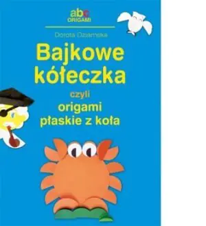 Bajkowe kółeczka czyli origami płaskie z koła