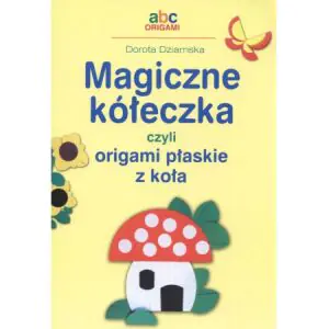 Magiczne kółeczka czyli origami płaskie z koła