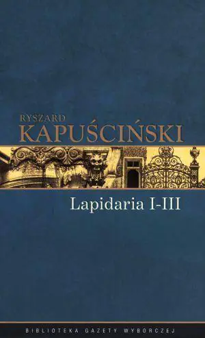 Kapuściński Tom 6. Lapidaria I- III