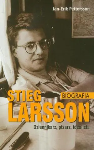 Stieg Larsson. Dziennikarz, pisarz, idealista