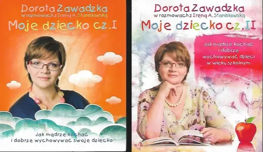 Moje dziecko. Część 1. Jak mądrze kochać i dobrze wychowywać swoje dziecko