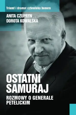 Ostatni samuraj. Rozmowy o generale Petelickim