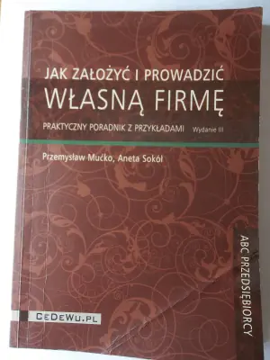 Jak założyć i prowadzić własną firmę. Praktyczny poradnik z przykładami